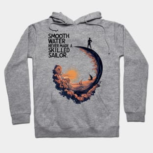 Smooth Water Never Made A Skilled Sailor. Hoodie